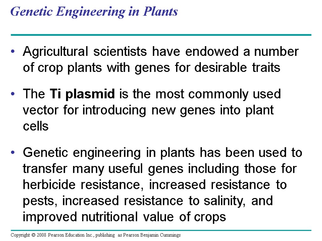 Genetic Engineering in Plants Agricultural scientists have endowed a number of crop plants with